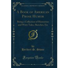 A Book of American Prose Humor (Classic Reprint)