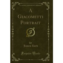 A Giacometti Portrait (Classic Reprint)