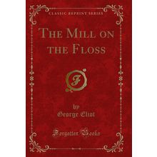 The Mill on the Floss (Classic Reprint)