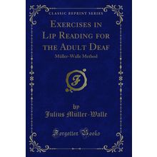 Exercises in Lip Reading for the Adult Deaf: Müller-Walle Method