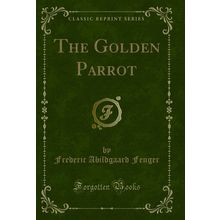 The Golden Parrot (Classic Reprint)