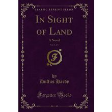 In Sight of Land, Vol. 1 of 3: A Novel (Classic Reprint)