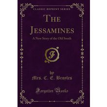 The Jessamines: A New Story of the Old South (Classic Reprint)