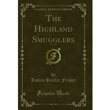 The Highland Smugglers, Vol. 3 of 3 (Classic Reprint)
