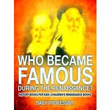 Who Became Famous During The Renaissance? History Books For Kids Children's Rena
