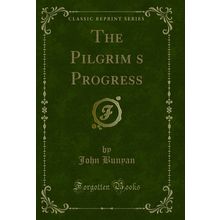 The Pilgrims Progress (Classic Reprint)