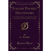 Italian Pocket Dictionary: In Two Parts, I. Italian and English, II