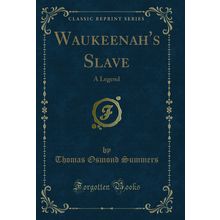 Waukeenah's Slave: A Legend (Classic Reprint)
