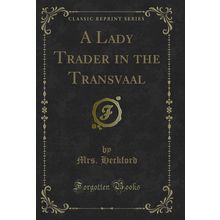 A Lady Trader in the Transvaal (Classic Reprint)