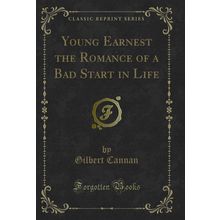 Young Earnest the Romance of a Bad Start in Life (Classic Reprint)