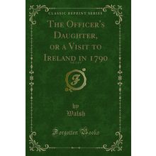 The Officer's Daughter, or a Visit to Ireland in 1790, Vol. 2 of 4
