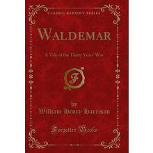 Waldemar: A Tale of the Thirty Years' War (Classic Reprint)