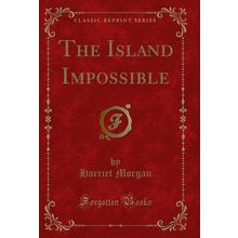 The Island Impossible (Classic Reprint)