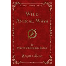 Wild Animal Ways (Classic Reprint)