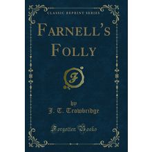 Farnell's Folly (Classic Reprint)