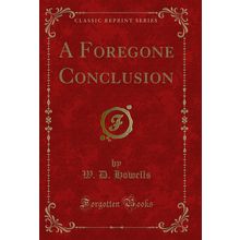 A Foregone Conclusion (Classic Reprint)