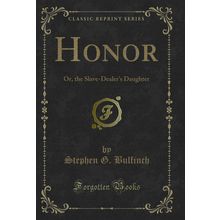 Honor: Or, the Slave-Dealer's Daughter (Classic Reprint)