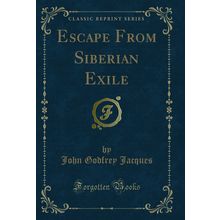 Escape From Siberian Exile (Classic Reprint)