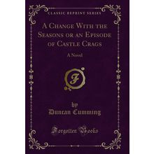 A Change With the Seasons or an Episode of Castle Crags: A Novel