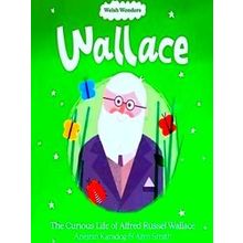 Welsh Wonders: Wallace - The Curious Life Of Alfred Russel Wallace