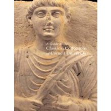 A Guide To The Classical Collections Of Cornell University