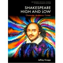 Shakespeare High and Low - Character, Audience, Career by Jeffrey Knapp
