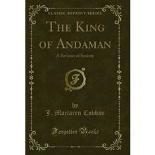 The King of Andaman: A Saviour of Society (Classic Reprint)