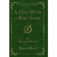 A Dog With a Bad Name, Vol. 3 of 3 (Classic Reprint)