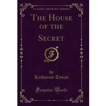 The House of the Secret (Classic Reprint)