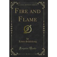 Fire and Flame (Classic Reprint)