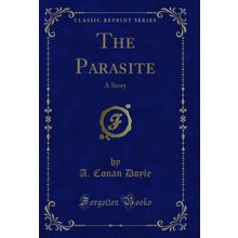 The Parasite: A Story (Classic Reprint)