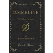 Emmeline, Vol. 2 of 4: The Orphan of the Castle (Classic Reprint)