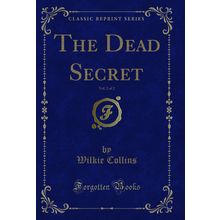 The Dead Secret, Vol. 2 of 2 (Classic Reprint)