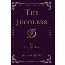 The Jugglers (Classic Reprint)