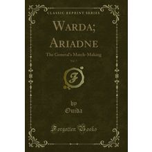 Warda; Ariadne, Vol. 7: The General's Match-Making (Classic Reprint)