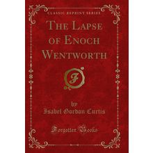 The Lapse of Enoch Wentworth (Classic Reprint)