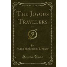 The Joyous Travelers, Vol. 1 (Classic Reprint)