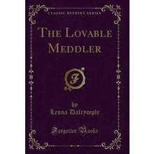 The Lovable Meddler (Classic Reprint)