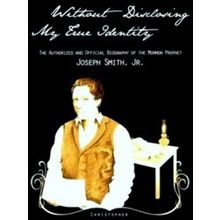 Without Disclosing My True Identity-The Authorized and Official Biography of the