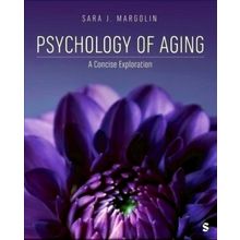 Psychology of Aging - A Concise Exploration by Sara J. Margolin