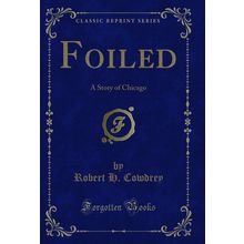 Foiled: A Story of Chicago (Classic Reprint)