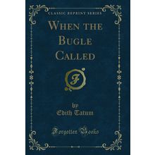 When the Bugle Called (Classic Reprint)