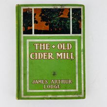 James Arthur Lodge - The Old Cider Mill Hardcover Book 1906 Edition