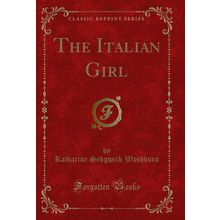 The Italian Girl (Classic Reprint)