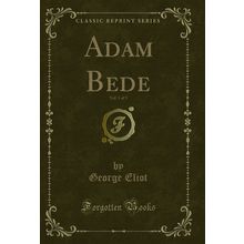 Adam Bede, Vol. 1 of 3 (Classic Reprint)