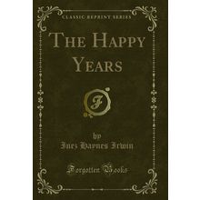 The Happy Years (Classic Reprint)