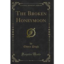 The Broken Honeymoon (Classic Reprint)