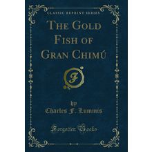 The Gold Fish of Gran Chimú (Classic Reprint)