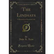 The Lindsays, Vol. 1 of 3: A Romance of Scottish Life (Classic Reprint)