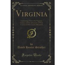 Virginia: Containing a Visit to the Virginian Canaan (Classic Reprint)